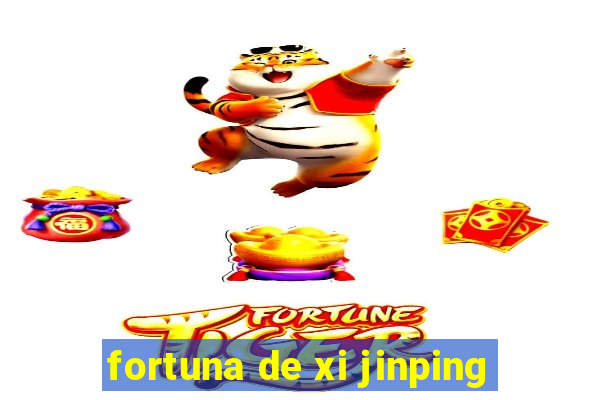 fortuna de xi jinping